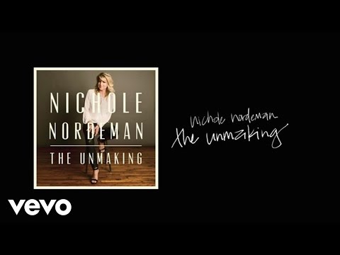 Nichole Nordeman - The Unmaking (Lyric Video)