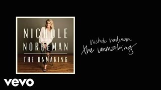Nichole Nordeman - The Unmaking (Lyric Video)