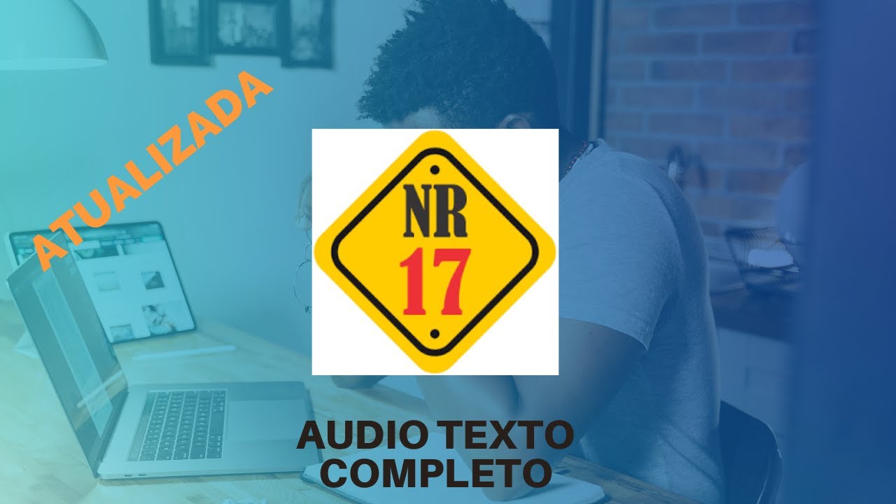 NR-17 - ERGONOMIA AudioTexto Completo Atualizado da Nova Regra