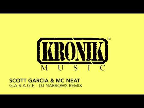 Scott Garcia & MC Neat - G.A.R.A.G.E (DJ Narrows Remix Full Length)