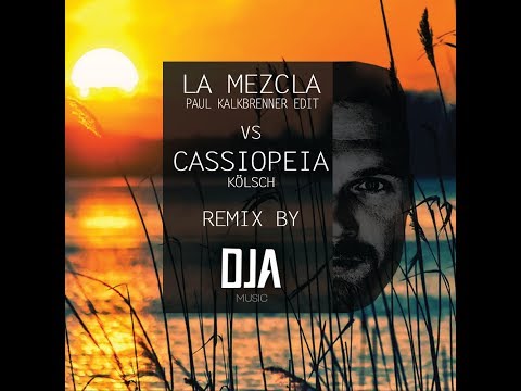 La Mezcla - Paul Kalkbrenner Edit VS Cassiopeia - Kölsch / Remix By DJA Music