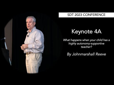 SDT 2023: Keynote 4A - Johnmarshall Reeve - Autonomy Supportive Teaching