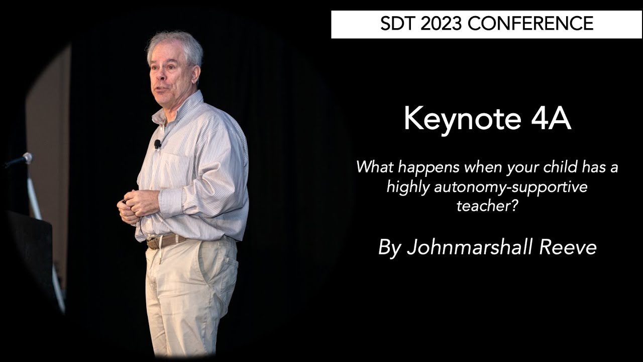 SDT 2023: Keynote 4A - Johnmarshall Reeve - Autonomy Supportive Teaching