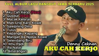 Download lagu AKU CAH KERJO   DENNY CAKNAN FULL ALBUM TERBARU DANGDUT KOPLO TERBARU 2025 mp3 Download lagu AKU CAH KERJO   DENNY CAKNAN FULL ALBUM TERBARU DANGDUT KOPLO TERBARU 2025 mp3
