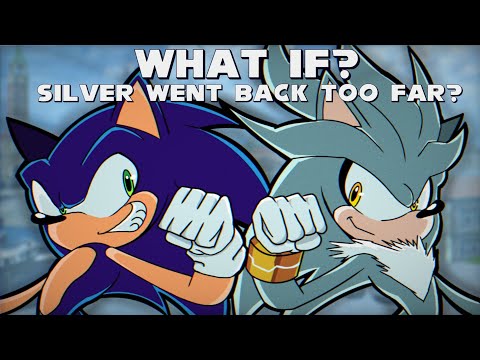 WHAT IF? SILVER WENT BACK TOO FAR? Part 3? | What if Sonic