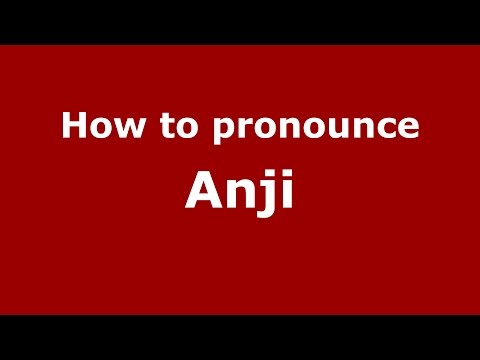 How to pronounce Anji