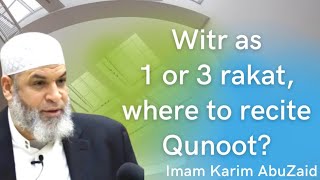How to pray Witr as 1 or 3 Rakat?Where to recite Dua Qunoot in Witr? | Imam Karim AbuZaid