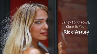 [They Long To Be] Close To You - Rick Astley (tradução) HD