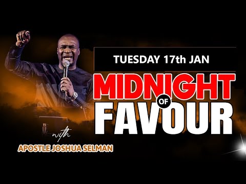 [TUESDAY 17th JAN] MIDNIGHT OF FAVOUR | APOSTLE JOSHUA SELMAN