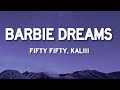 FIFTY FIFTY - Barbie Dreams (feat. Kaliii) [From Barbie The Album] [Lyrics]