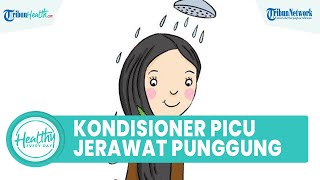 Bahaya Memakai Conditioner Rambut dapat Memicu Jerawat Punggung, ini Penjelasannya