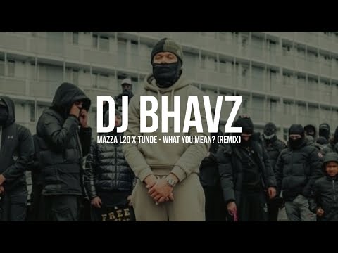 Mazza L20 x Tunde - What You Mean? (Remix) | DJ Bhavz