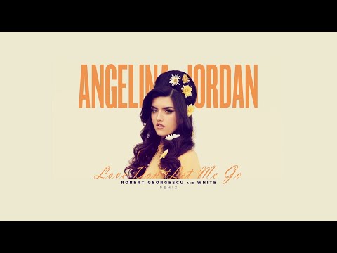Angelina Jordan - Love Don't Let Me Go | Robert Georgescu and White Remix