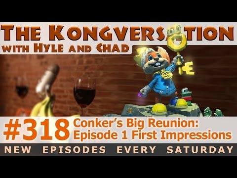 The Kongversation 318 - Conker's Big Reunion: Episode 1 First Impressions