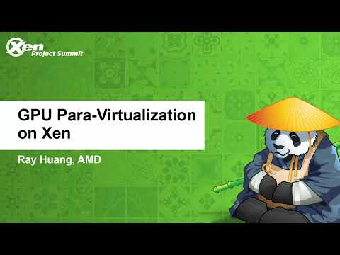 GPU Para-Virtualization on Xen - Ray Huang, AMD
