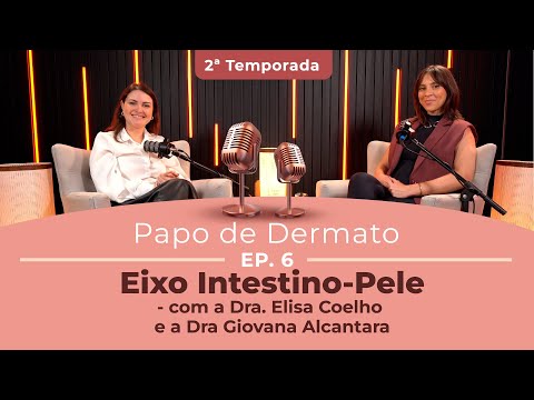 Papo de Dermato | 2ª Temp. Ep. 06: Eixo Intestino-Pele Dra. Giovana Alcantara