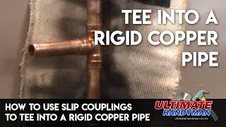 How to use slip couplings to tee into a rigid copper pipe