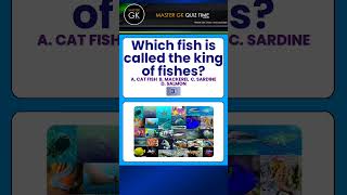 GK QUIZ Questions. Which fish is called the king of fishes? GK QUIZ Master GK QUIZ Questions Answers