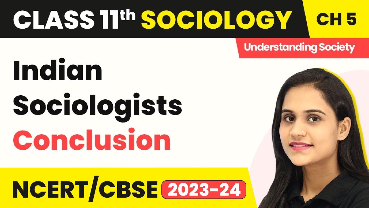 Indian Sociologists - Conclusion | Class 11 Sociology Chapter 5 | CBSE 2024-25