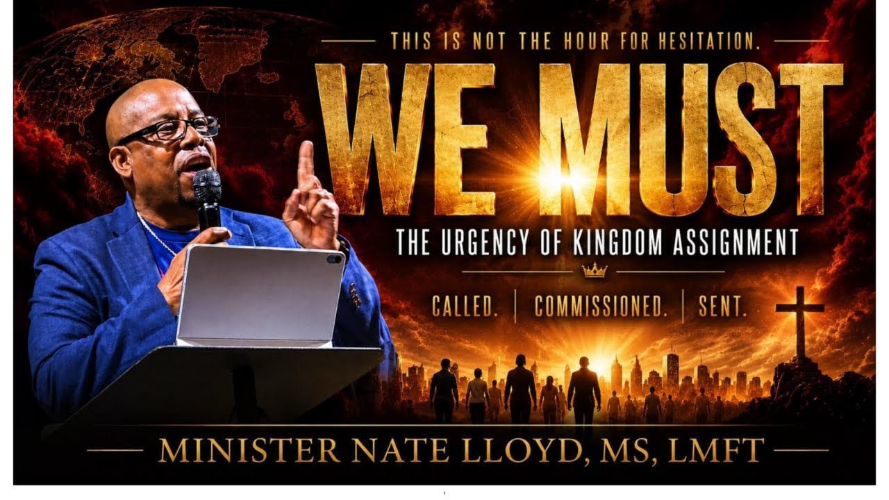 We Must: The Urgency of Kingdom Assignment | Minister Nate Lloyd