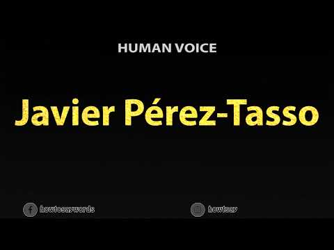 How To Pronounce Javier Perez Tasso