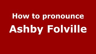 How to pronounce Ashby Folville
