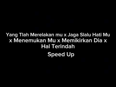 Yang Tlah Merelakanmu x Jaga Slalu Hatimu x MenemukanMu x Memikirkan Dia x Hal Terindah - Speed Up