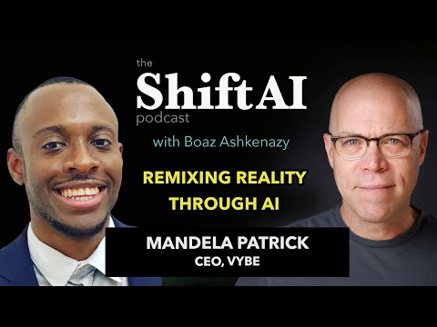 Remixing Reality through AI with Vybe CEO Mandela Patrick