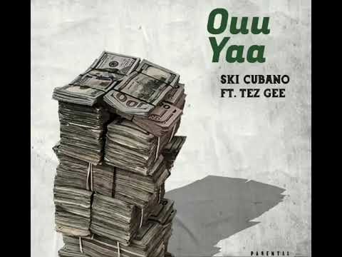 Ski Cubano ft. Tez Gee - Ouu Yaa
