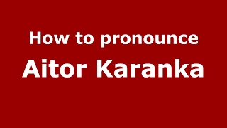 How to pronounce Aitor Karanka