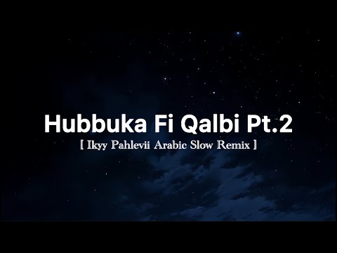 Hubbuka Fi Qalbi Part.2 - Ikyy Pahlevii Arabic Slow Remix ( Official Lyric Video )