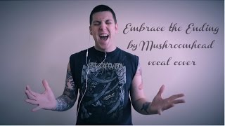 Embrace the Ending by Mushroomhead [VOCAL COVER]