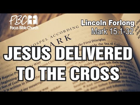 Mark 15:1-32 Jesus Delivered to the Cross