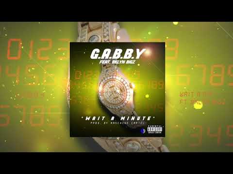 G.A.B.B.Y ft. Bklyn  Bigz - Wait A Minute (Prod. by Maschine Cartel)