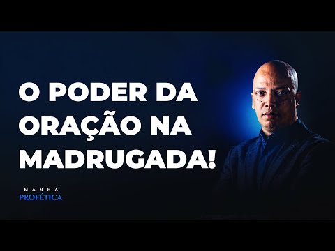 O Poder da Oração na Madrugada | Manhã Profética