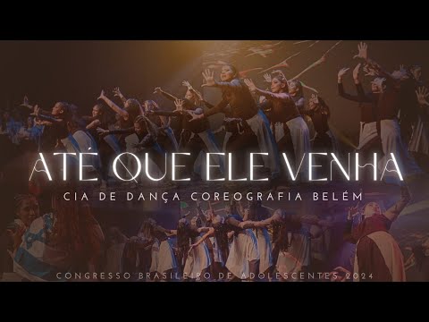Dança "ATÉ QUE ELE VENHA" - Coreografia Belém | Congresso Brasileiro de Adolescentes 2024