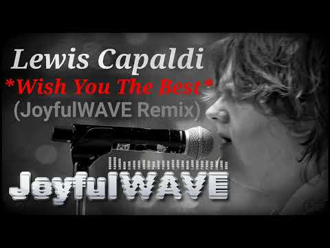 JoyfulWAVE - Lewis Capaldi - Wish You The Best (JoyfulWAVE Remix)