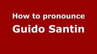How to pronounce Guido Santin