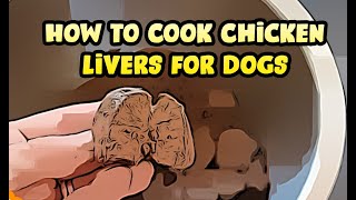 Can Dogs Eat Chicken Liver? Boil Cooking Tips
