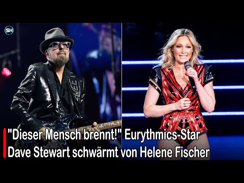 "Dieser Mensch brennt!" Eurythmics-Star Dave Stewart schwärmt von Helene Fischer | SH News German