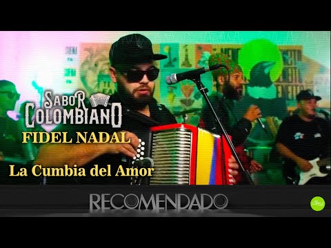 LA CUMBIA DEL AMOR - SABOR COLOMBIANO FT FIDEL NADAL (RECOMENDADO)