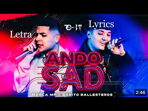 MARCA MP, GABITO BALLESTEROS - ANDO SAD (Letra / Lyrics)