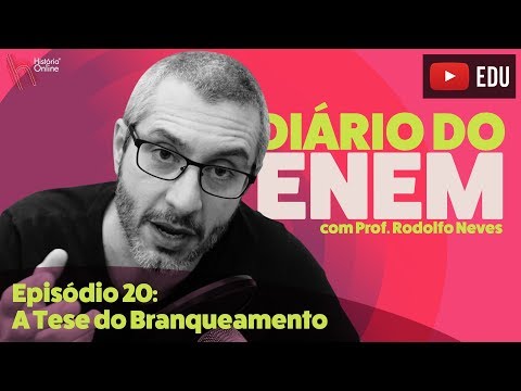 DIÁRIO DO ENEM - Episódio 20: a tese do branqueamento
