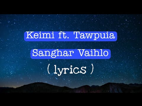 Keimi ft. Tawpuia - Sanghar Vaihlo ( lyrics video ) #mizohla #mizohlathar #zomoments
