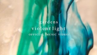 Gardens - Violent Light (Official Video)