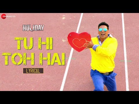 Tu Hi Toh Hai - Lyric Video | Holiday | Akshay Kumar , Sonakshi Sinha | Pritam , Benny Dayal