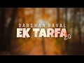 EK TARFA 2.0 LYRICS – DARSHAN RAVAL