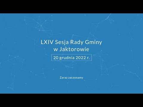 LXIV Sesja Rady Gminy Jaktorów - 20-12-2022 r