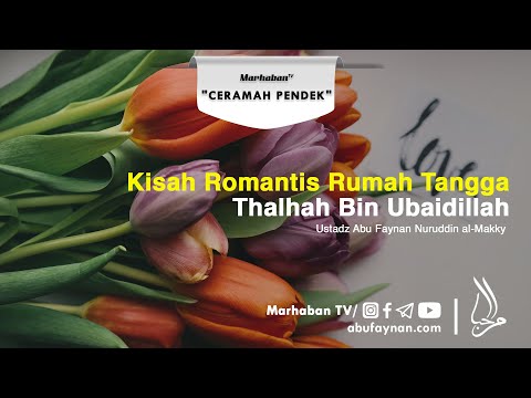 Kisah Romantis Rumah Tangga Thalhah Bin Ubaidillah - Ustadz Abu Faynan Nuruddin Al Makky