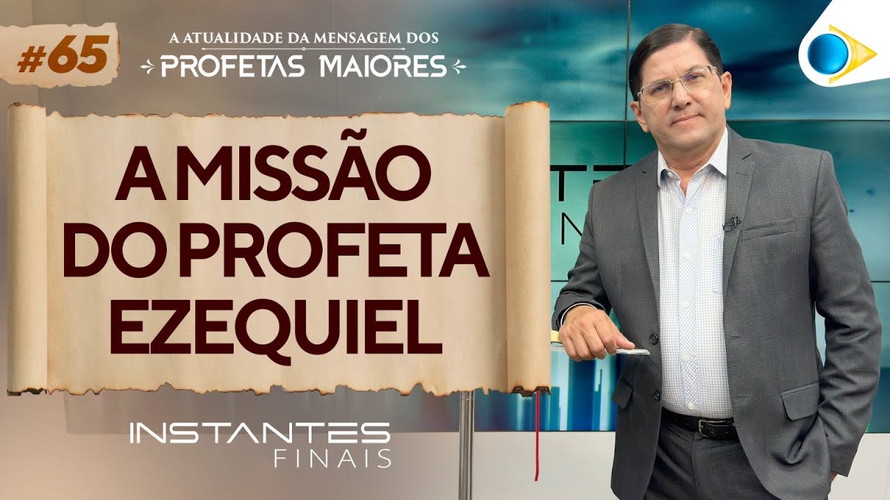 A missão do Profeta Ezequiel | Instantes Finais